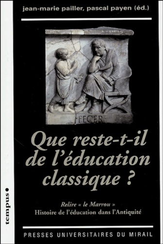 Que reste-t-il de l'éducation classique ? Relire "le Marrou", histoire de l'éducation dans l'Antiqui