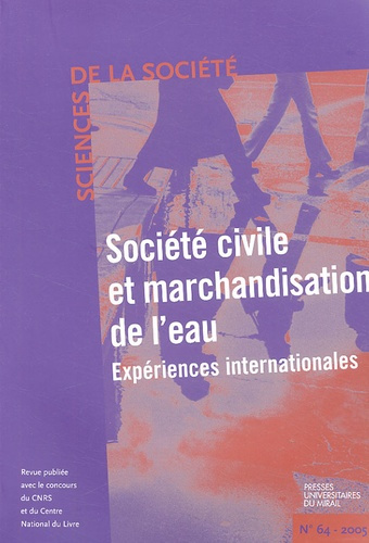 Sciences de la Société N° 64, février 2005 : Société civile et marchandisation de l'eau. Expériences