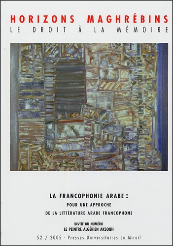 Horizons maghrébins N° 52/2005 : La francophonie arabe : pour une approche de la littérature arabe f