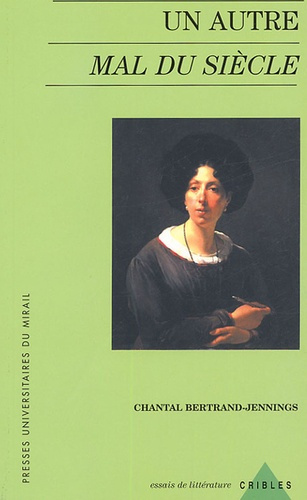 Un autre mal du siècle. Le romantisme des romancières 1800-1846