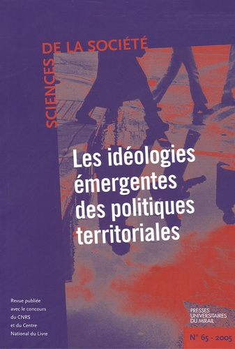 Sciences de la Société N° 65, Mai 2005 : Les idéologies émergentes des politiques territoriales