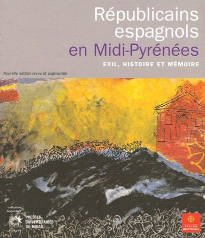 Républicains espagnols en Midi-Pyrénées. Exil, histoire et mémoire, Edition revue et augmentée