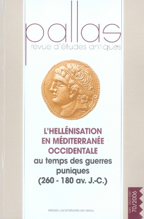 Pallas N° 70, 2006 : L'hellénisation en Méditerranée occidentale au temps des guerres puniques (260-