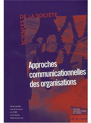 Sciences de la Société N° 74, Mai 2008 : Approches communicationnelles des organisations