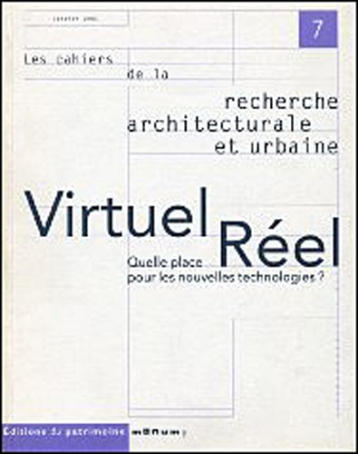 Les cahiers de la recherche architecturale et urbaine N° 7 : Virtuel, réel