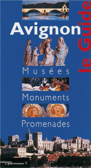 Avignon. Musées, monuments, promenades