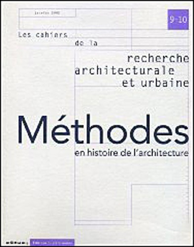 Les cahiers de la recherche architecturale et urbaine N° 9-10 Janvier 2002 : Méthodes en histoire de