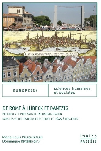 De Rome à Lübeck et Dantzig. Politiques et processus de patrimonialisation dans les villes historiqu