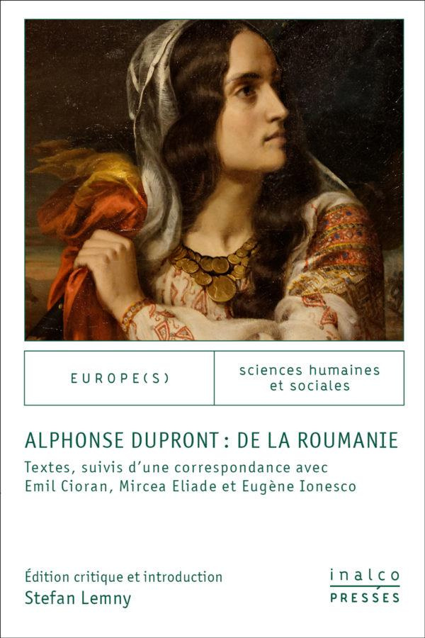 Alphonse Dupront : De la Roumanie. Textes suivis d'une correspondance avec Emil Cioran, Mircea Eliad