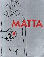 Matta. [Paris , Centre Georges Pompidou, Musée national d'art moderne, 3 octobre-16 décembre 198