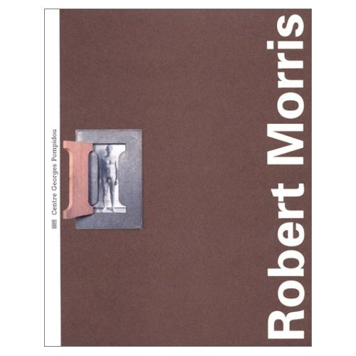 Robert Morris. [rétrospective 1961-1994 , [exposition , Musée national d'art moderne-Centre de créat