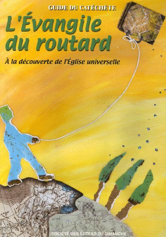 L'Evangile du routard. A la découverte de l'Eglise universelle - Guide du catéchète