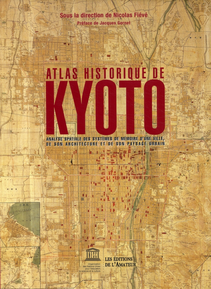 Atlas historique de Kyoto. Analyse spatiale des systèmes de mémoire d'une ville, de son architecture
