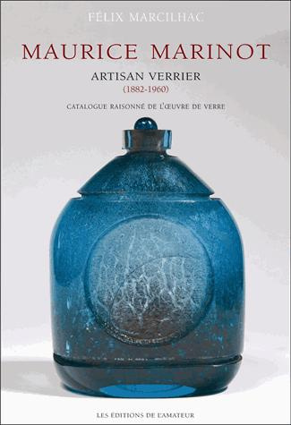 Maurice Marinot (1882-1960) artisan verrier. Catalogue raisonné de l'oeuvre de verre