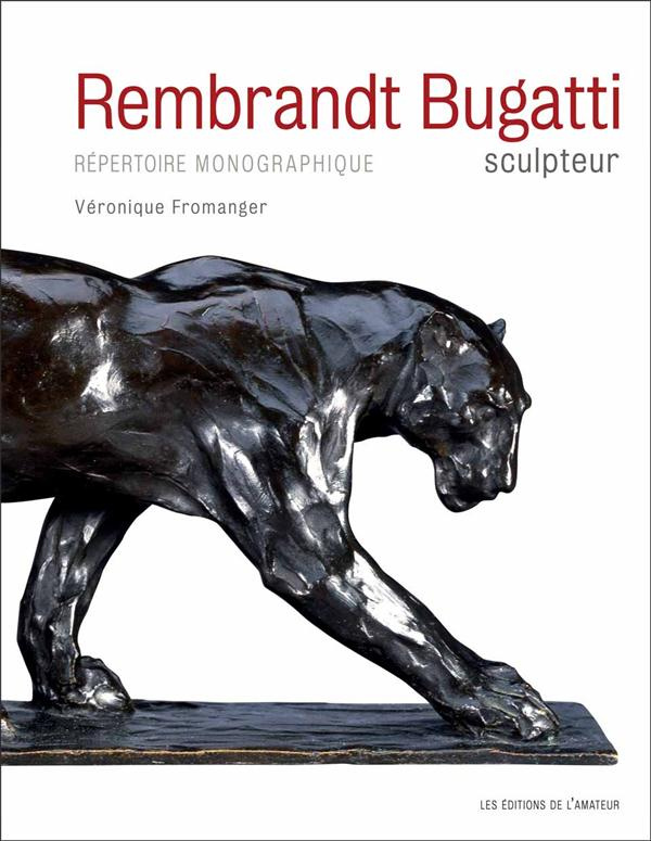 Rembrandt Bugatti, sculpteur. Une trajectoire foudroyante. Répertoire monographique