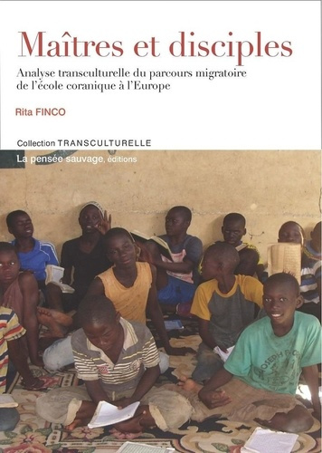 Maîtres et disciples. Analyse transculturelle du parcours migratoire de l'école coranique à l'Europe