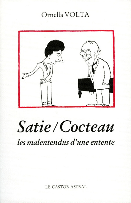 Satie-Cocteau. Les malentendus d'une entente, avec des lettres et des textes inédits d'Erik Satie, J