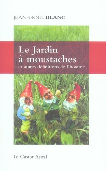 Le Jardin à moustaches. Et autres définitions de l'homme
