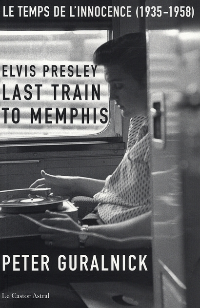 Elvis Presley, Last Train to Memphis. Le temps de l'innocence (1935-1958)