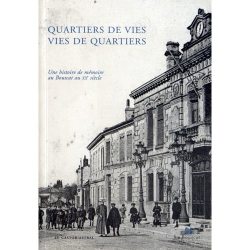 Quartiers de vies, vies de quartiers. Une histoire de mémoire au Bouscat au XXe siècle