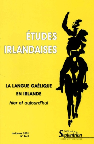 Etudes irlandaises N° 26-2 Automne 2001 : La langue gaélique en Irlande hier et aujourd'hui