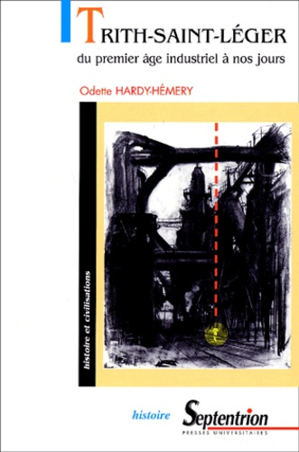 Trith-Saint-Léger. Du premier âge industriel à nos jours