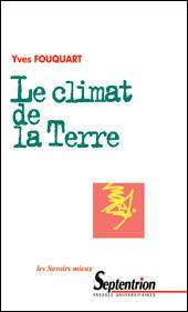 Le climat de la Terre. Fonctionnement de la machine climatique, influence humaine et évolution proba