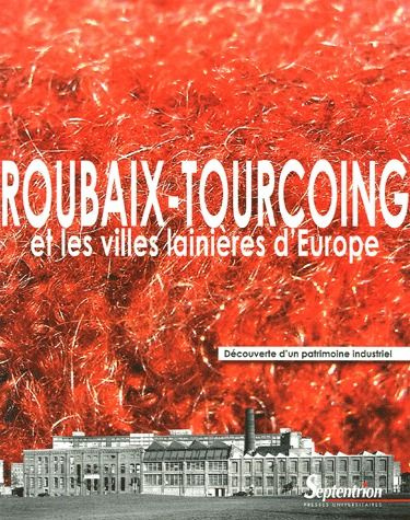 Roubaix-Tourcoing et les villes lainières d'Europe. Découverte d'un patrimoine industriel