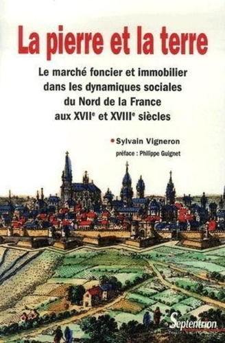 La pierre et la terre. Le marché foncier et immobilier dans les dynamiques sociales du Nord de la Fr