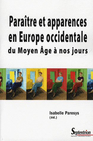 Paraître et apparences en Europe occidentale. Du Moyen Age à nos jours