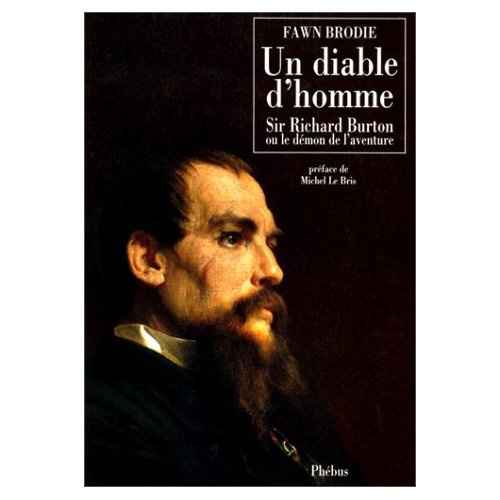 Un diable d'homme. Sir Richard Burton ou le démon de l'aventure