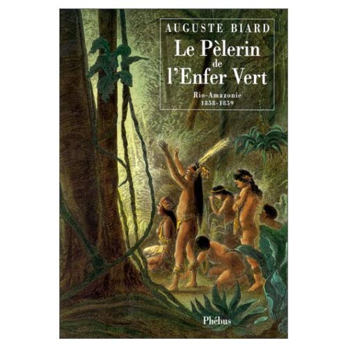 Le pèlerin de l'enfer vert. Rio-Amazonie 1858-1859