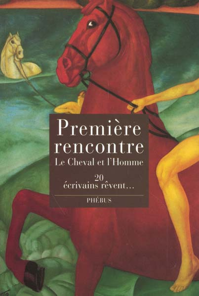 PREMIERE RENCONTRE - LE CHEVAL ET L HOMME. 20 ECRIVAINS REVENT