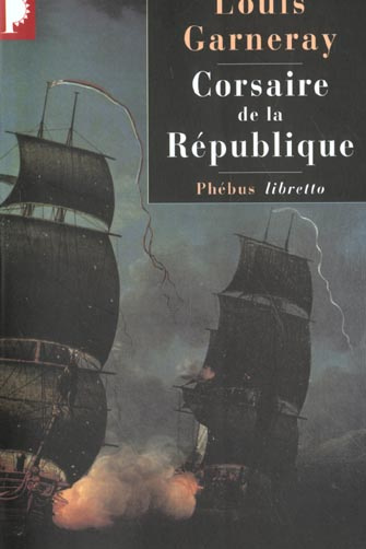 Corsaire de la République. Voyages, aventures et combats