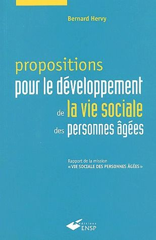 Propositions pour le développement de la vie sociale des personnes âgées. Rapport de la mission "vie