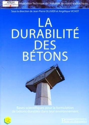 La durabilité des bétons. Bases scientifiques pour la formulation de bétons durables dans leur envir