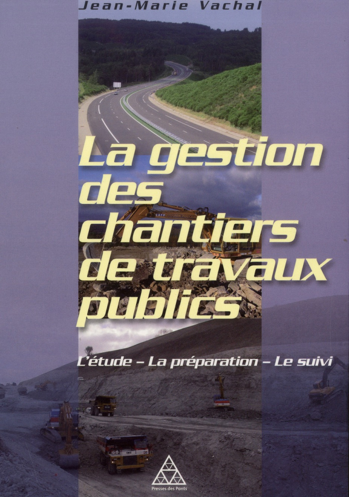 La gestion des chantiers de travaux publics. L'étude - La préparation - Le suivi