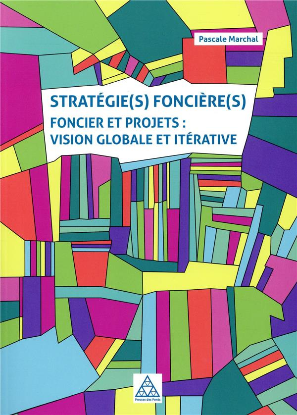 Stratégie(s) foncière(s). Foncier et projets : vision globale et itérative