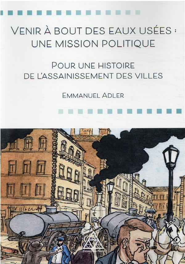 Venir à bout des eaux usées : une mission politique. Pour une histoire de l'assainissement des ville