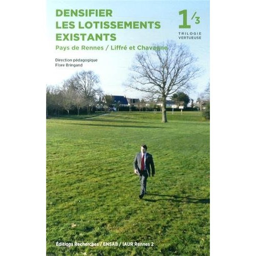 Trilogie vertueuse. Tome 1, Densifier les lotissements existants Pays de Rennes / Liffré et Chavagne