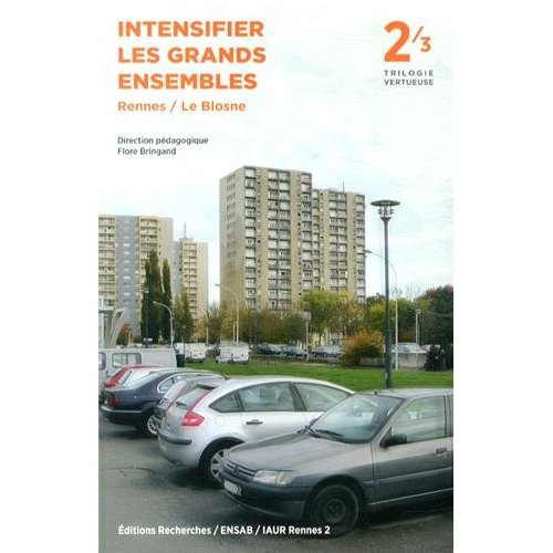 Trilogie vertueuse. Tome 2, Intensifier les grands ensembles Rennes / Le Blosne