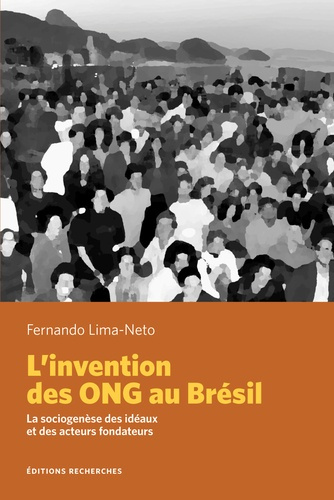 L'invention des ONG au Brésil. La sociogenèse des idéaux et des acteurs fondateurs