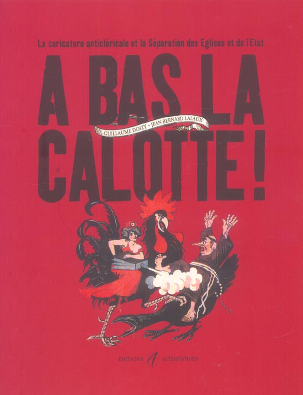 A bas la calotte ! La caricature anticléricale et la Séparation des Eglises et de l'Etat