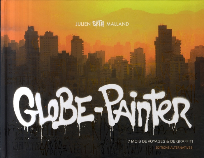 Globe-Painter. 7 mois de voyages & de graffiti