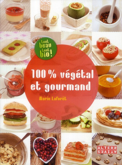 100 % VEGETAL ET GOURMAND - TECHNIQUES ET RECETTES