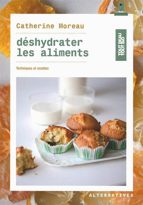Déshydrater les aliments. Techniques et recettes