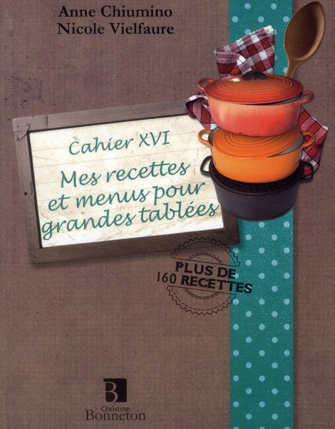 CAH.XVI MES RECETTES ET MENUS POUR GRANDES TABLEES