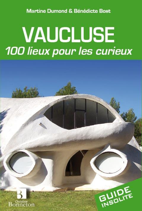Vaucluse. 100 lieux pour les curieux