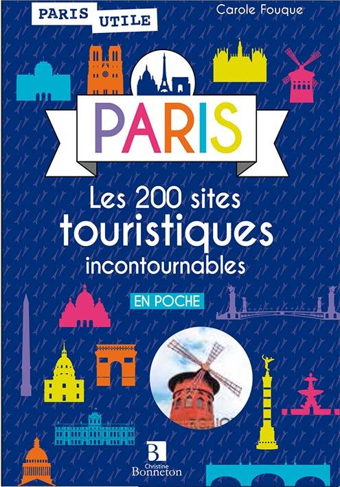 Paris. Les 200 sites touristiques incontournables
