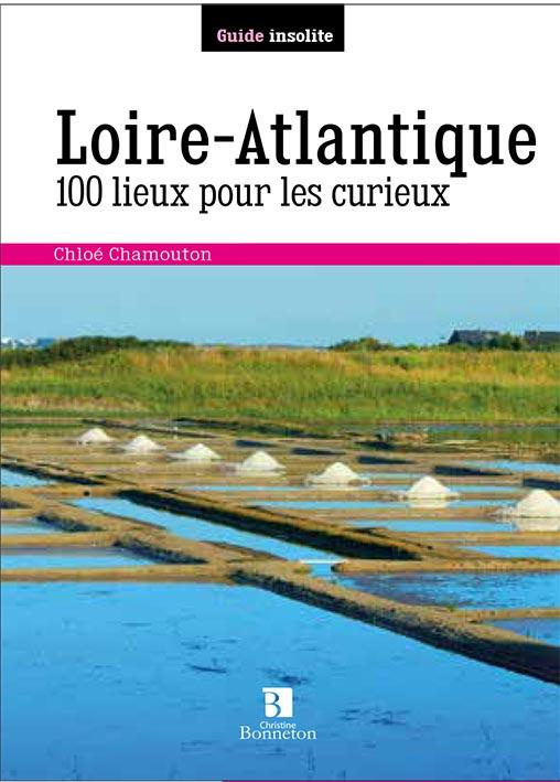Loire Atlantique. 100 lieux pour les curieux